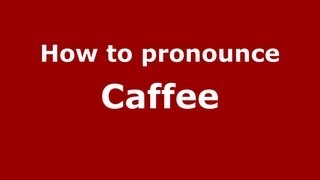 How to pronounce Caffee