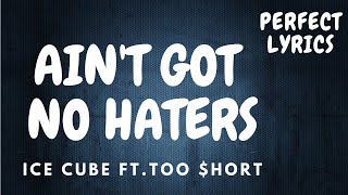 Ice Cube - Ain&#39;t Got No Haters ft. Too $hort (Lyrics)