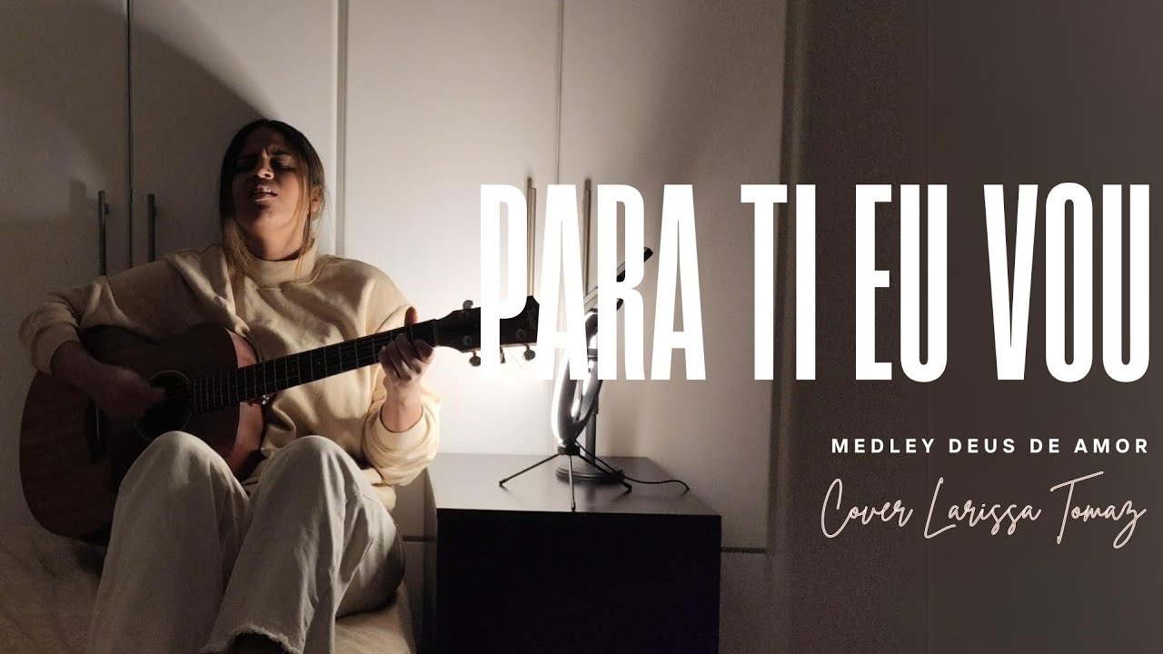 QUARTO| para ti eu vou (central 3)  + Deus de amor (diante do trono)  - Cover Larissa Tomaz