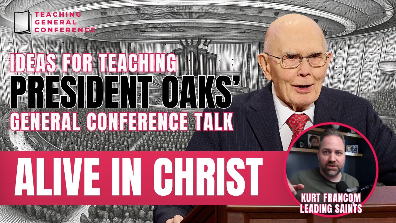 Teaching Ideas for Pres. Oaks' Talk - Alive in Christ - Apr 2026