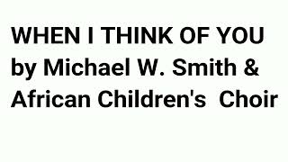 WHEN I THINK OF YOU by Michael W Smith with Lyrics   😃 THANKS FOR LISTENING 👍