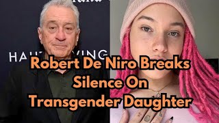 Robert De Niro Breaks Silence On Transgender Daughter