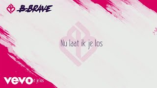 B-Brave - Ik Laat Je Los (Lyric Video)