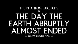 The Phantom Lake Kids in: The Day the Earth Abruptly Almost Ended (2022) Video