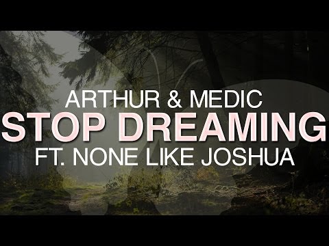 Arthur & Medic - Stop Dreaming Ft. None Like Joshua [Every Day Matters]