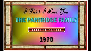 I THINK I LOVE YOU --THE PARTRIDGE FAMILY (NEW ENHANCED VERSION)
