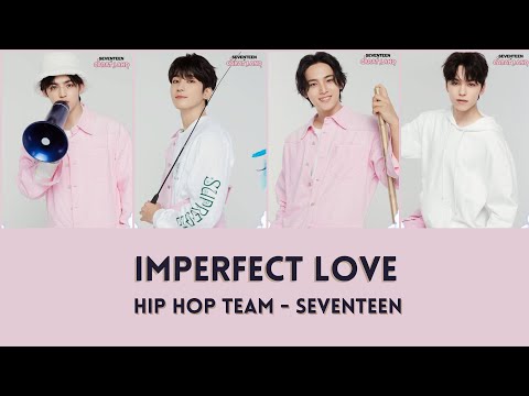 [Lyrics ROM/ENG] Seventeen - Imperfect Love - Hip Hop Team - Caratland