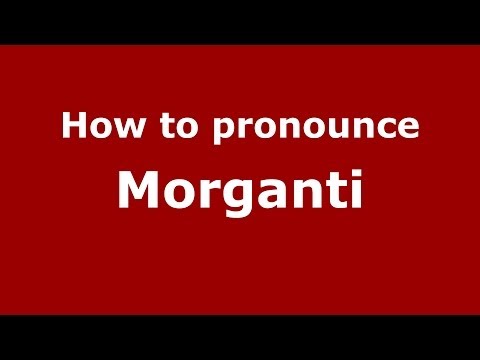 How to pronounce Morganti (Italian/Italy) - PronounceNames.com
