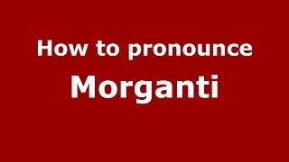How to pronounce Morganti
