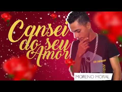 MORENO MORAL +cansei do seu amor