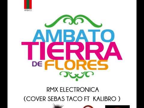Ambato Tierra de Flores RMX (Kalibro - Voz cover Sebas Taco)