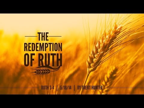 Trent Hunter, "The Redemption of Ruth" - Ruth 3-4