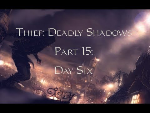 Thief: Deadly Shadows -15- Day Six