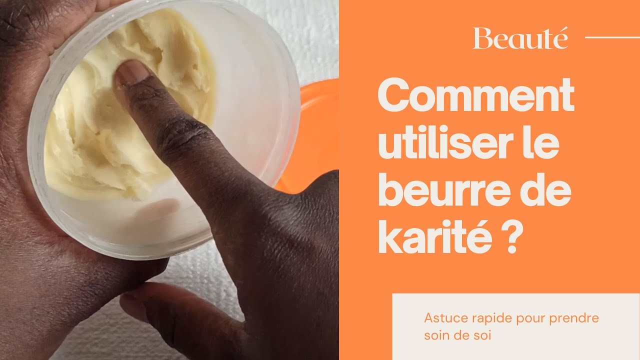 comment utiliser le beurre de karité 