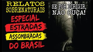 ESTRADAS ASSOMBRADAS DO BRASIL | RELATOS REAIS E INÉDITOS | CASOS SOBRENATURAIS REAIS
