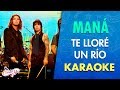 Maná - Te lloré un río (Karaoke) | CantoYo