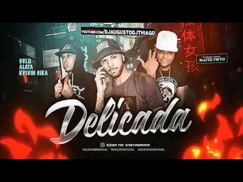 SELO E ALATA E KELVIN ZICA-DELICADA-MUSICA NOVA 2018