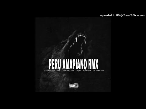 Fireboy Dml Ft Dj Scratch Ibile x Ed Sheeran x Ay Gold x Buju - Peru Amapiano Remix