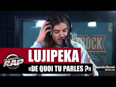 Lujipeka "De quoi tu parles ?" #PlanèteRap