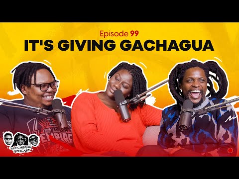 MIC CHEQUE PODCAST | Episode 99 | It’s giving Gachagua