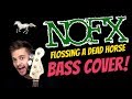 NOFX - Flossing a Dead Horse (Bass Cover)