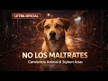 No los maltrates – Letra oficial | Conciencia Animal