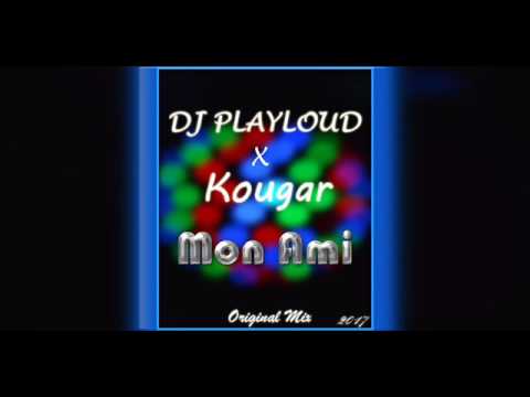 DJ PLAYLOUD x  KOUGAR - Mon Ami (Original Mix)