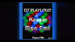 DJ PLAYLOUD x  KOUGAR - Mon Ami (Original Mix)