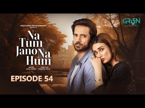 Na Tum Jano Na Hum Episode 54