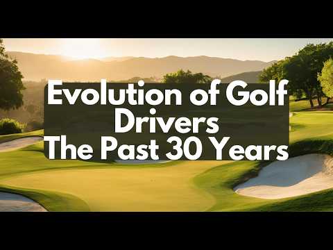 How Golf Drivers Evolved in the Past 30 Years