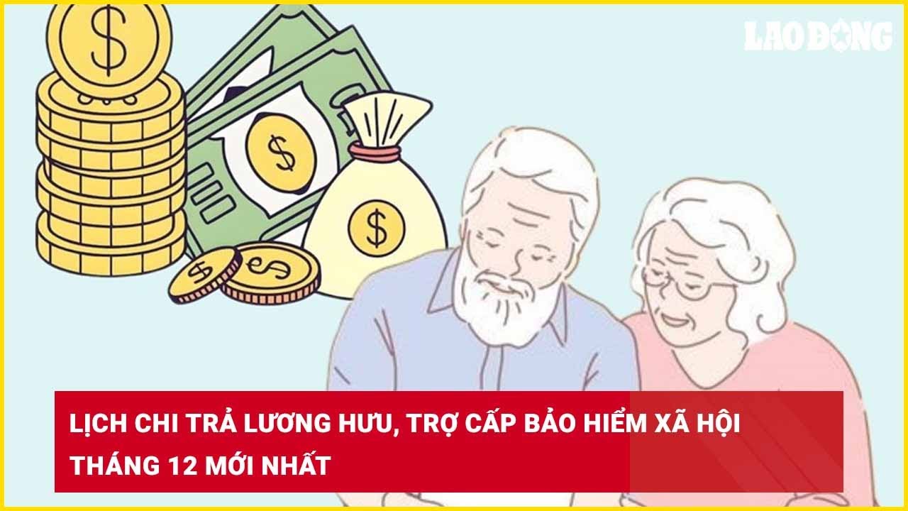 Lịch chi trả lương hưu, trợ cấp bảo hiểm xã hội tháng 12 mới nhất