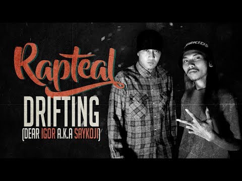 RAPTEAL -  DRIFTING (DEAR IGOR A.K.A SAYKOJI)