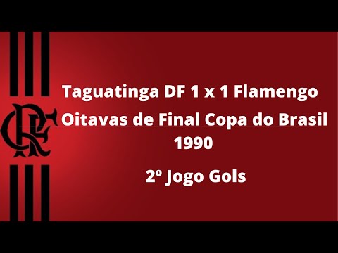 Taguatinga DF 1 x 1 Flamengo - Oitavas de Final Copa do Brasil 1990 - 2º Jogo Gols
