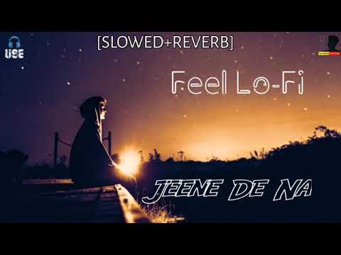 Jeene De Na [ Slowed + Reverb ] Raj Barman - Feel Lo-Fi - Lyrics - Musical Reverb