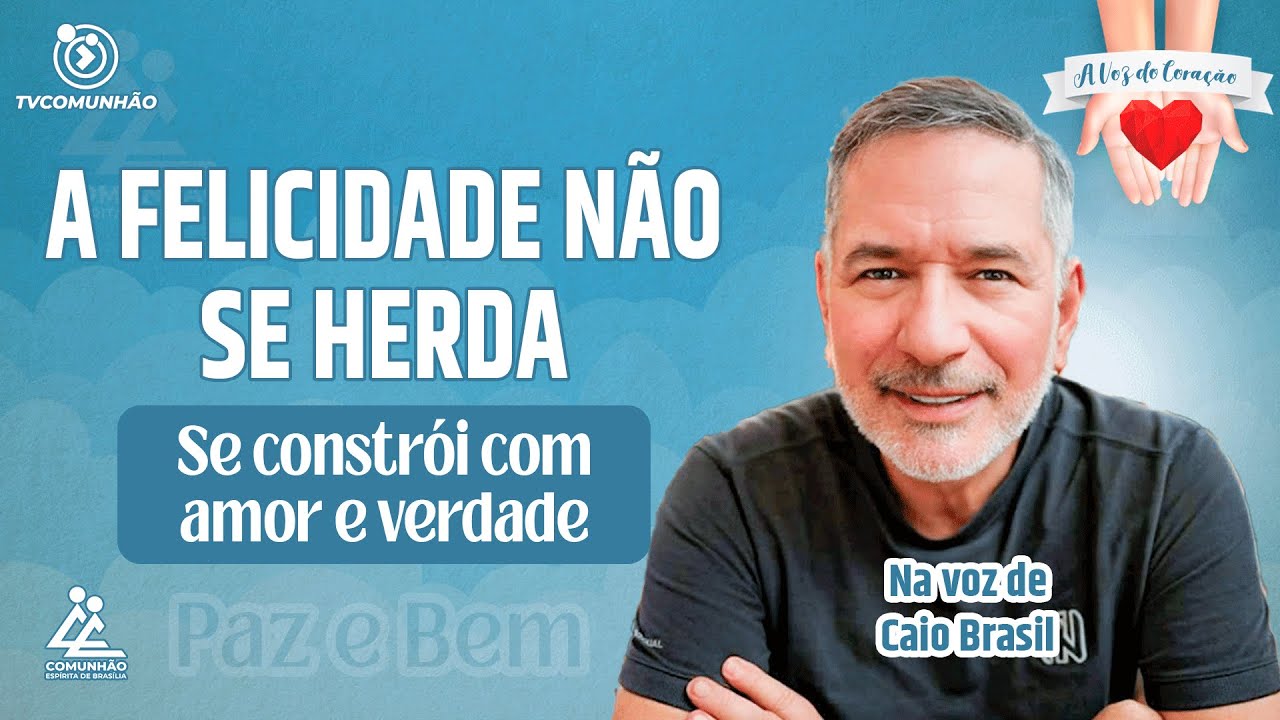 A FELICIDADE NÃO SE HERDA, SE CONSTRÓI COM AMOR E VERDADE - Caio Brasil [A Voz do Coração]