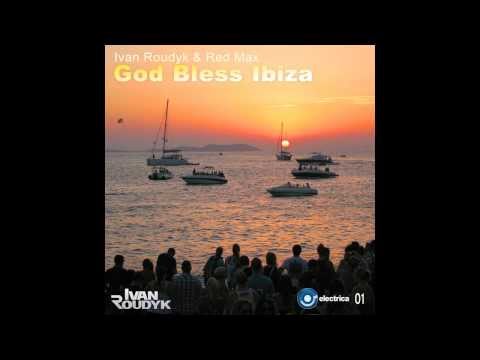 Ivan Roudyk, Red Max-God Bless Ibiza (Original Mix) Electrica Records
