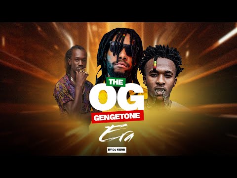 THE OG GENGETONE ERA - DJ KENB [ETHIC, SAILORS 254, OCHUNGULO FAMILY, BOONDOCKS, RICO, MBUZI GANG]