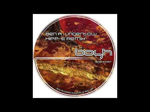 Ben A - Undertow  - Hipp -E  Remix - Bosh Recordings