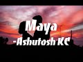 Maya - Ashutosh KC |Beautiful Song| (Lyrics)