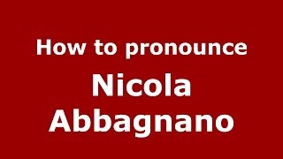 How to pronounce Nicola Abbagnano
