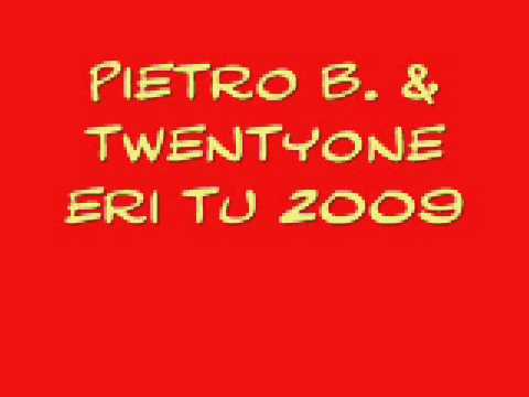 Pietro B. & Twentyone - Eri Tu- 2009 New track