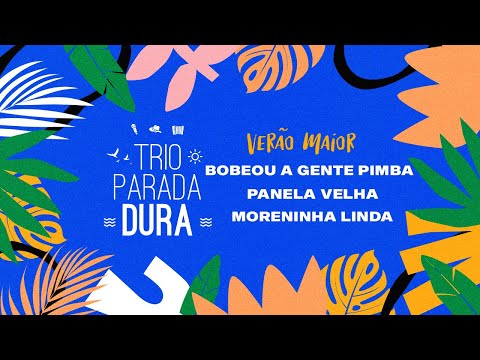Trio Parada Dura - Bobeou...A Gente Pimba/Panela Velha/Passa Lá | Verão Maior