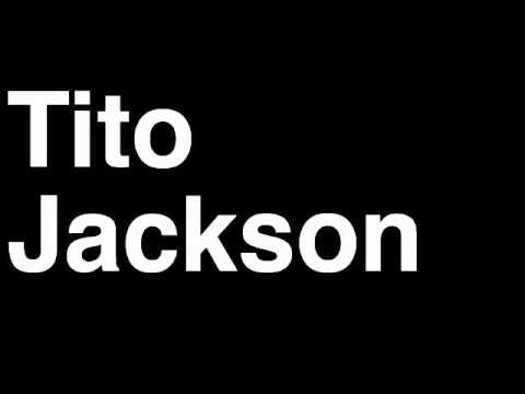 How to Pronounce Tito Jackson 5 Brother Son Music Video Cover Songs Lyrics Tour Concert Interview