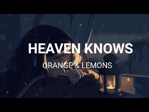 Heaven Knows | Orange & Lemons Lyrics