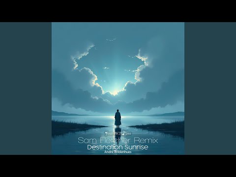 Destination Sunrise (Sam Fletcher Remix)