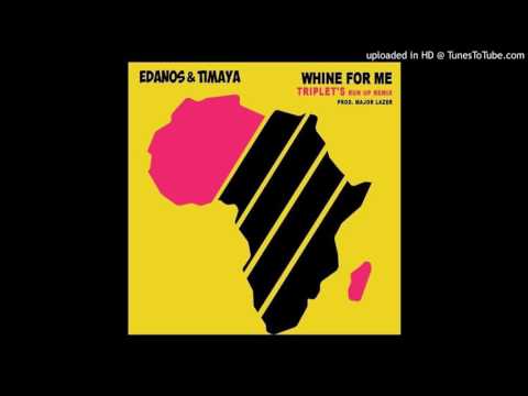 Edanos & Timaya - Whine For Me (Triplet's Run Up Remix) prod. Major Lazer
