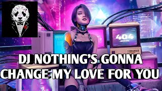 Download lagu DJ NOTHING'S GONNA CHANGE MY LOVE FOR YOU || DJ VIRAL TIKTOK TERBARU 2021 mp3