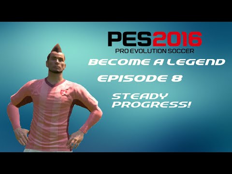 PES 2016 - Become A Legend - Ep 8 - STEADY PROGRESS!
