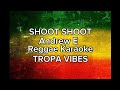 Shoot shoot (AndrewE) Reggae karaoke TROPA VIBES