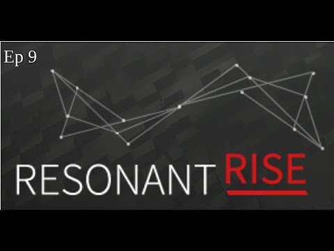 Resonant Rise Ep 9: cheat machines!!!!!